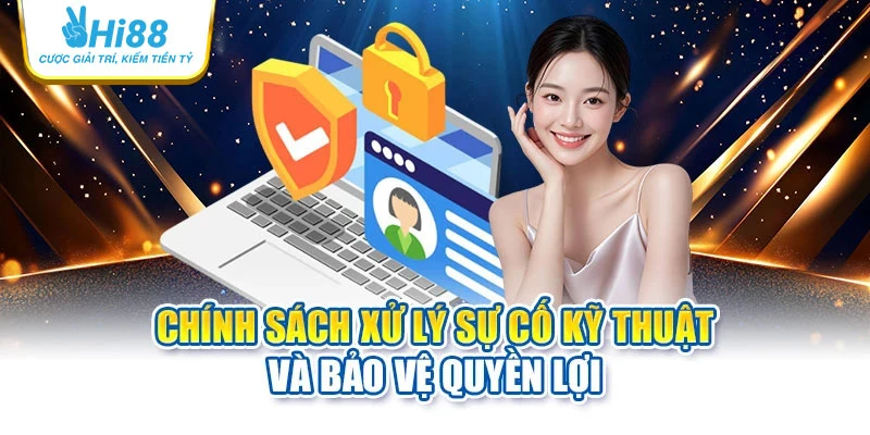 hi88 32 Chính sách xử lý sự cố kỹ thuật và bảo vệ quyền lợi
