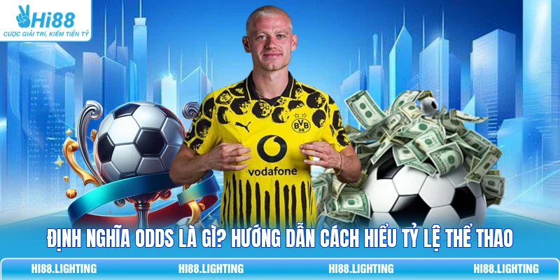 Định Nghĩa Odds Là Gì? Hướng Dẫn Cách Hiểu Tỷ Lệ Thể Thao 2 Định Nghĩa Odds Là Gì? Hướng Dẫn Cách Hiểu Tỷ Lệ Thể Thao
